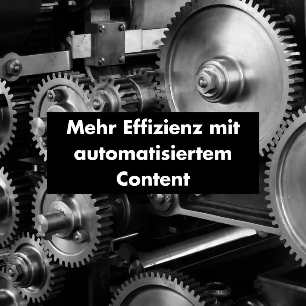 Eine Grafik die den Text enthält: Automatisierter Content- leerzeile- Weniger Aufwand, mehr Effizienz